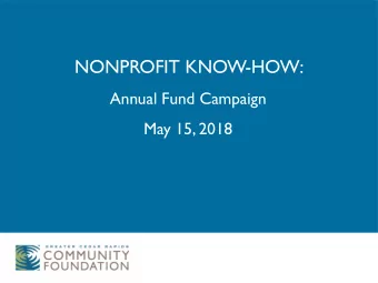 NONPROFIT KNOW-HOW:  Annual Fund Campaign  May 15, 2018  WHY IS IT IMPORTANT TO HAVE A PLAN