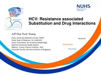 HCV: Resistance associated  Substitution and Drug Interactions  A/P Dan Yock Young  Chair,