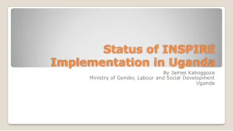 Status of INSPIRE  Implementation in Uganda  By James Kaboggoza  Ministry of Gender, Labour and