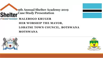 9th Annual Shelter Academy 2019  Case Study Presentation  MALEBOGO KRUGER  HER WORSHIP THE MAYOR,