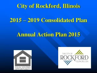 City of Rockford, Illinois 2015  2019 Consolidated Plan  Annual Action Plan 2015  The purpose of