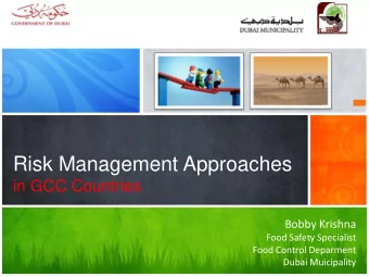 Risk Management Approaches  in GCC Countries  Bobby Krishna  Food Safety Specialist  Food Control
