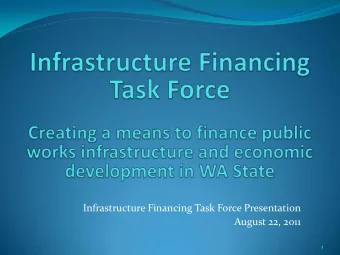 Infrastructure Financing Task Force Presentation  August 22, 2011  1  Recent Legislative History
