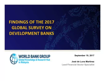 FINDINGS OF THE 2017  GLOBAL SURVEY ON  DEVELOPMENT BANKS  September 19, 2017  Jos de Luna