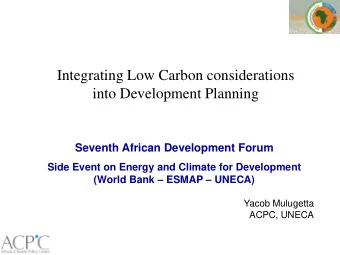 Integrating Low Carbon considerations  into Development Planning  Seventh African Development Forum