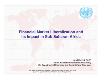 Financial Market Liberalization and  Its Impact in Sub Saharan Africa Hamid Rashid, Ph.D.  Senior