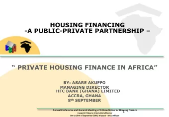 HOUSING FINANCING -A PUBLIC-PRIVATE PARTNERSHIP   PRIVATE HOUSING FINANCE IN AFRICA  BY: