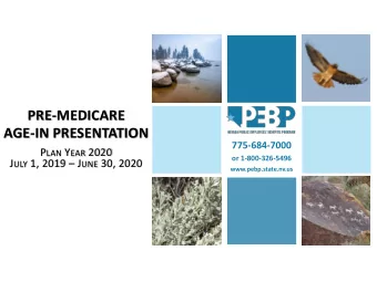PRE-MEDICARE  AGE-IN PRESENTATION  775-684-7000 P LAN Y EAR 2020  or 1-800-326-5496 J ULY 1, 2019