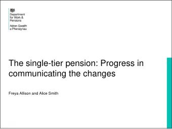 The single-tier pension: Progress in  communicating the changes  Freya Allison and Alice Smith  DWP