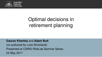 Optimal decisions in  retirement planning Gaurav Khemka and Adam Butt  (co-authored by Luke