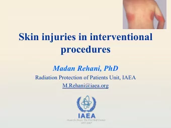 Skin injuries in interventional  procedures  Madan Rehani, PhD  Radiation Protection of Patients