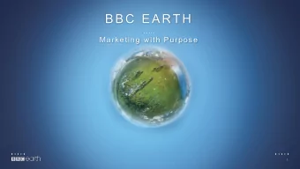 BBC EARTH  ..  Marketing with Purpose  1  1  A CONFLICTED WORLD  2  2  W E  H A V E  I M P O R T