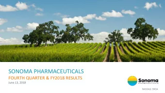 SONOMA PHARMACEUTICALS  FOURTH QUARTER &amp; FY2018 RESULTS  June 13, 2018  NASDAQ: SNOA  Agenda