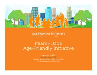 Miami-Dade  Miami-Dade  Age-Friendl  Age-Friendly Initiative  y Initiative  September  21,