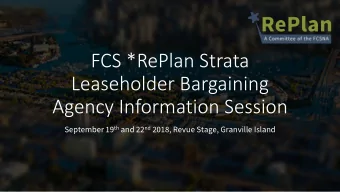 FCS *RePlan Strata  Leaseholder Bargaining  Agency Information Session September 19 th and 22 nd
