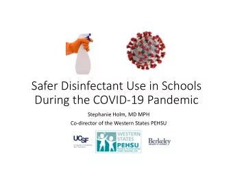 Safer Disinfectant Use in Schools  During the COVID-19 Pandemic  Stephanie Holm, MD MPH