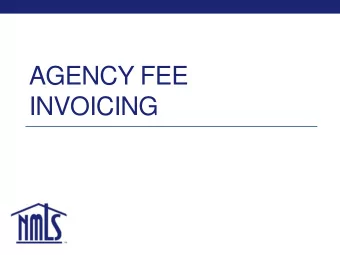 INVOICING  Agency Fee Invoicing (AFI)  Allows agencies to invoice licensees through NMLS.