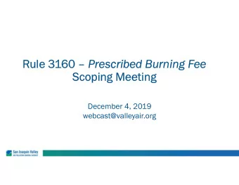 Rule 3160  Prescribed Burning Fee  Scoping Meeting  December 4, 2019  webcast@valleyair.org