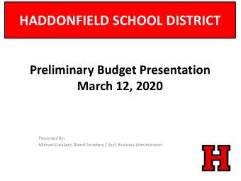 HADDONFIELD SCHOOL DISTRICT  Preliminary Budget Presentation  March 12, 2020  Presented By: