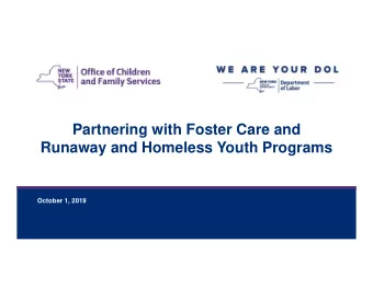 Partnering with Foster Care and  Runaway and Homeless Youth Programs  October 1, 2019  October 1,