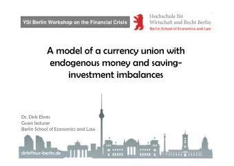 A model of a currency union with  endogenous money and saving  investment imbalances  Dr. Dirk
