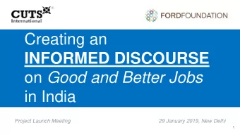 Creating an  INFORMED DISCOURSE on Good and Better Jobs  in India  Project Launch Meeting  29