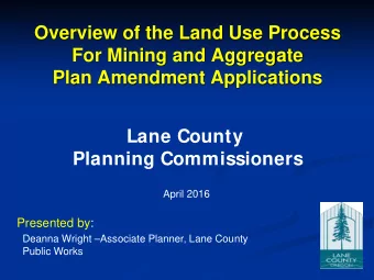 Overview of the Land Use Process  For Mining and Aggregate  Plan Amendment Applications  Lane
