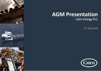 AGM Presentation  Ca  Cair  irn Energy PLC 15 th May 2018  Disclaimer  These materials contain
