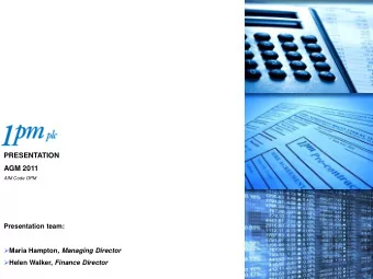 PRESENTATION  AGM 2011 AIM Code OPM  Presentation team:  Maria Hampton , Managing Director