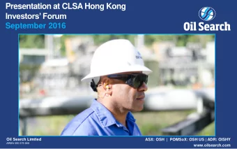 Presentation at CLSA Hong Kong Investors Forum  September 2016 Oil Search Limited  ASX: OSH  |