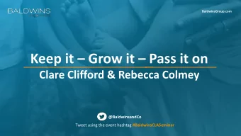 Keep it  Grow it  Pass it on  Clare Clifford &amp; Rebecca Colmey  @BaldwinsandCo Tweet using