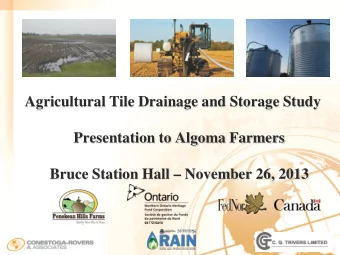 Agricultural Tile Drainage and Storage Study  Presentation to Algoma Farmers  Bruce Station Hall