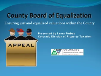 Ensuring just and equalized valuations within the County  Presented by Laura Forbes  Colorado