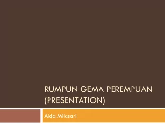 RUMPUN GEMA PEREMPUAN  (PRESENTATION)  Aida Milasari  Profile of RGP  RGP was founded on 25 th