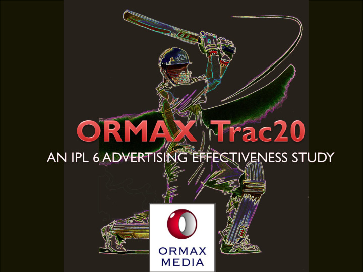 ormax trac20 is the largest syndicated study on ipl 6