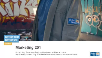 Marketing 201  United Way Southeast Regional Conference (May 16, 2018)  Neil Parekh, United Way