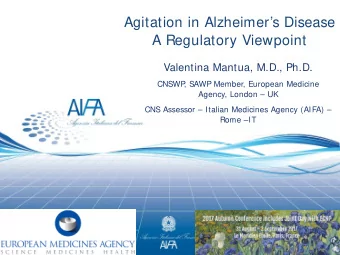 Agitation in Alzheimers Disease  A Regulatory Viewpoint  Valentina Mantua, M.D., Ph.D.  CNSWP  ,
