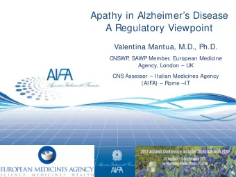 Apathy in Alzheimers Disease  A Regulatory Viewpoint  Valentina Mantua, M.D., Ph.D.  CNSWP  ,