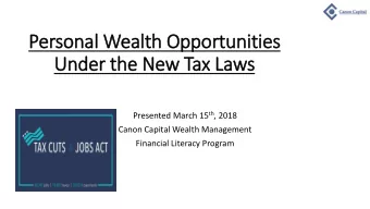 Personal Wealth Opportunities  Under the New Tax Laws Presented March 15 th , 2018  Canon Capital