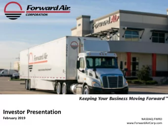 Investor Presentation  February 2019  NASDAQ:FWRD  www.ForwardAirCorp.com  Forward Looking