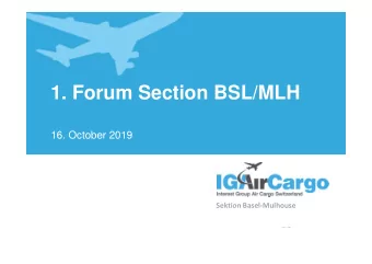 1. Forum Section BSL/MLH  16. October 2019  Sektion Basel-Mulhouse  Members IG Air Cargo