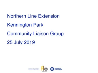 Kennington Park  Community Liaison Group  25 July 2019  1 Kennington Park  May to July  2