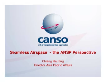 Seamless Airspace  - the ANSP Perspective  Chiang Hai Eng  Director Asia Pacific Affairs  The