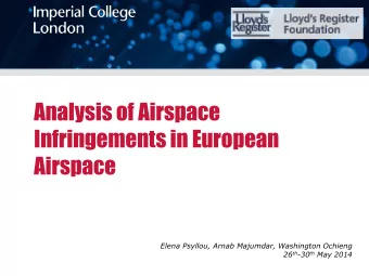 Analysis of Airspace  Infringements in European  Airspace  Elena Psyllou, Arnab Majumdar,