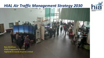 HIAL Air Traffic Management Strategy 2030  Ross McAllister  ATMS Programme Director  Highlands