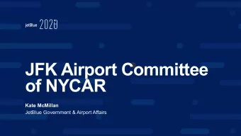 JFK Airport Committee  of NYCAR  Kate McMillan  JetBlue Government &amp; Airport Affairs  1