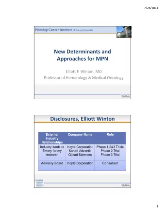 New Determinants and Approaches for MPN Elliott F. Winton, MD Professor of Hematology &amp; Medical