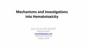Mechanisms and Investigations  into Hematotoxicity  Nancy Everds, DVM, Dipl ACVP  Seattle Genetics