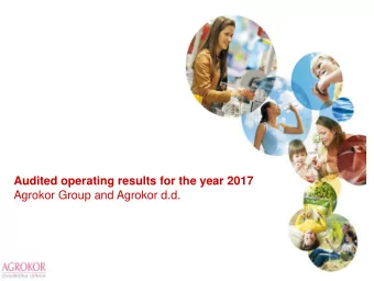 Audited operating results for the year 2017  Agrokor Group and Agrokor d.d. Contents  Introduction
