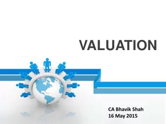 VALUATION  CA Bhavik Shah  16 May 2015  Presentation Overview  Valuation Concept  Purpose of